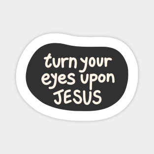 Turn your eyes upon Jesus, Lauren Daigle - Charcoal, Ivory Magnet