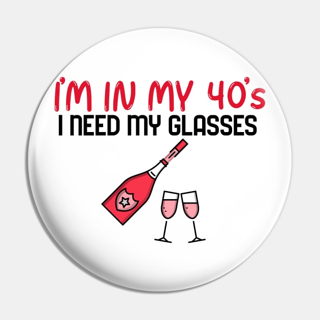 I’m In My 40’s, I Need My Glasses - Funny Pin by Unapologetically me