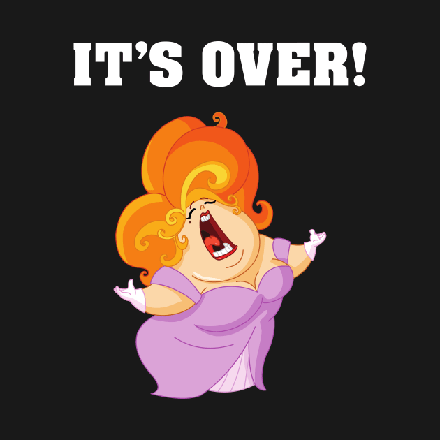 It's Over. It Aint Over Until The Fat Lady Sings. by Slap Cat Designs