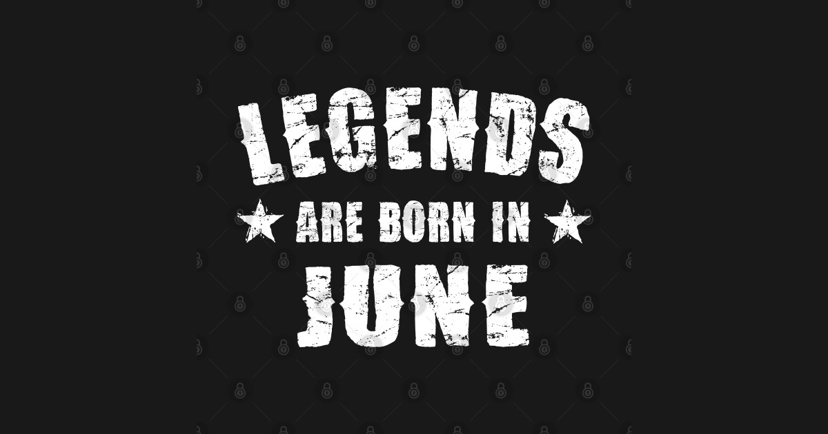Legends are born in June - Legends Are Born In June - T-Shirt | TeePublic