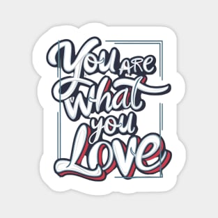 You are what you love Magnet