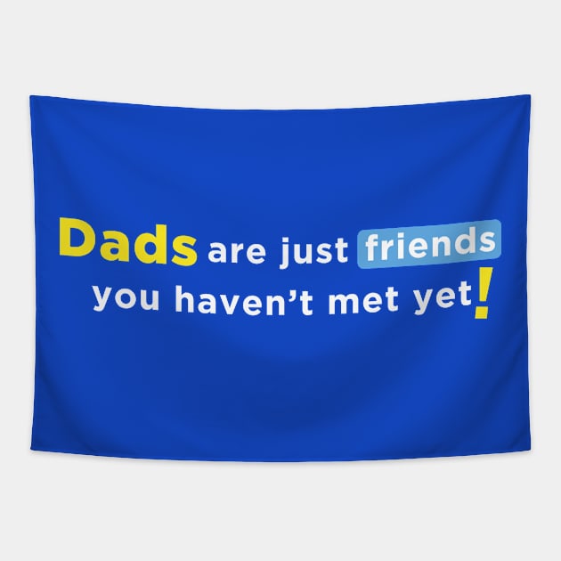 Dads are Just Friends You Haven't Met Yet! - White Text Tapestry by jwolftees