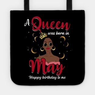 A Queen Was Born In May Happy Birthday To Me Tote