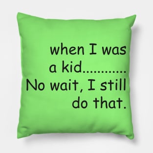 When I was a kid.......No wait, I still do that. Pillow