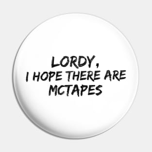 Lordy, I hope there are McTapes Pin