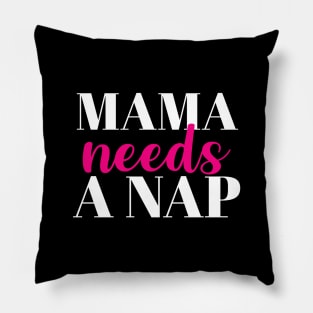 Mama needs a nap Pillow