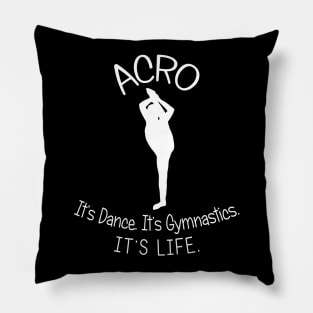 Acro. It's Dance. It's Gymnastics. It's Life. Pillow