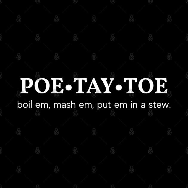 Poe Tay Toe - boil em, mash em, stick em in a stew. by monkeysoup