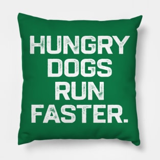 Hungry Dogs Run Faster Pillow