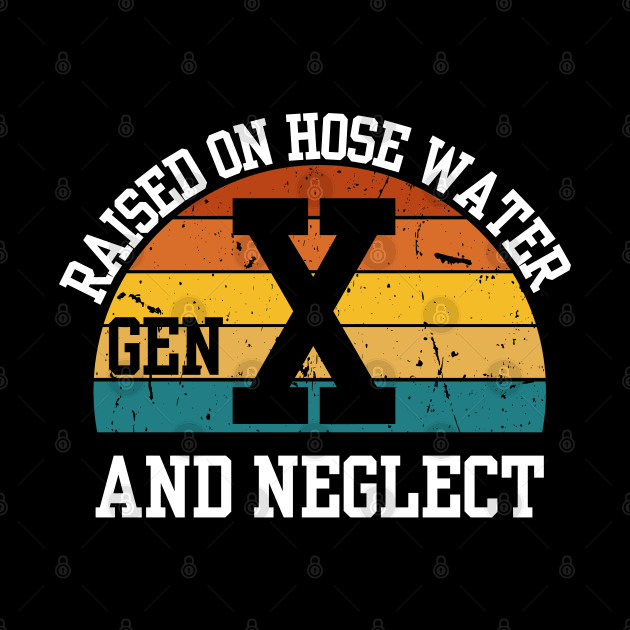 Gen X Raised On Hose Water And Neglect by Shopinno Shirts