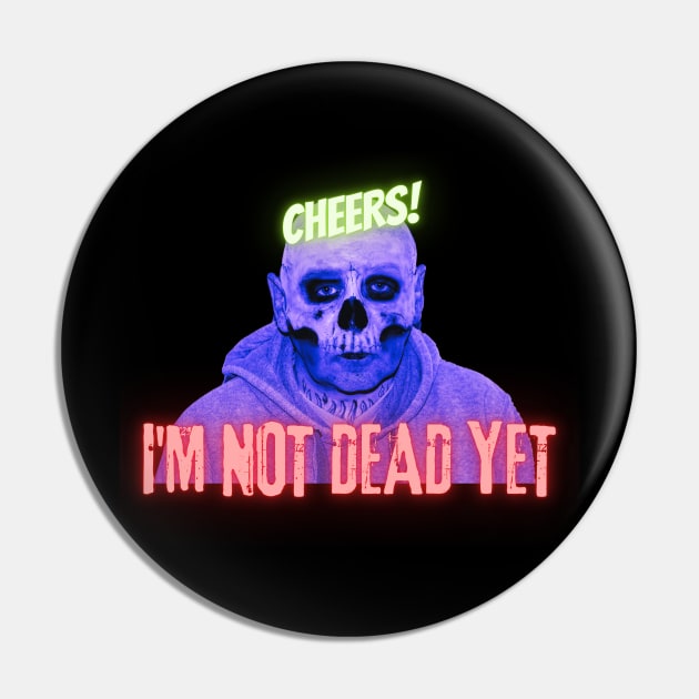 Cheers! I'm not dead yet skull Pin by CreativeThink