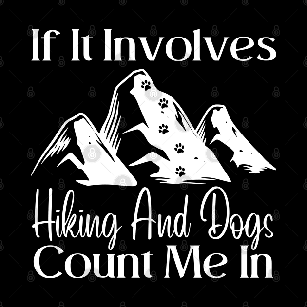 If It Involves hiking And Dogs Count Me In by HobbyAndArt