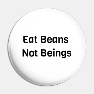 Eat Beans Not Beings Pin