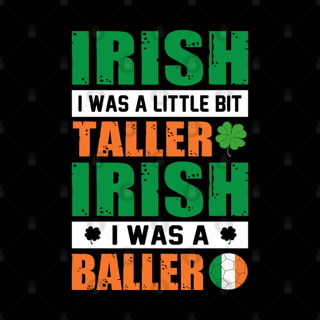 Irish I was a little bit taller Irish I was a baller by little.tunny