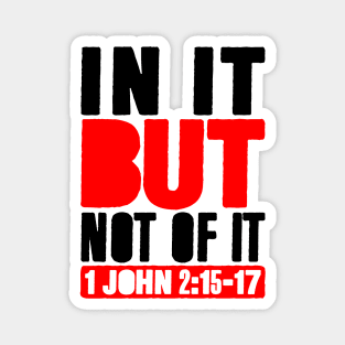 In It But Not Of It - 1 John 2:15-17 Magnet