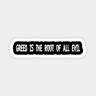 Greed Is The Root Of All Evil  - Front Magnet