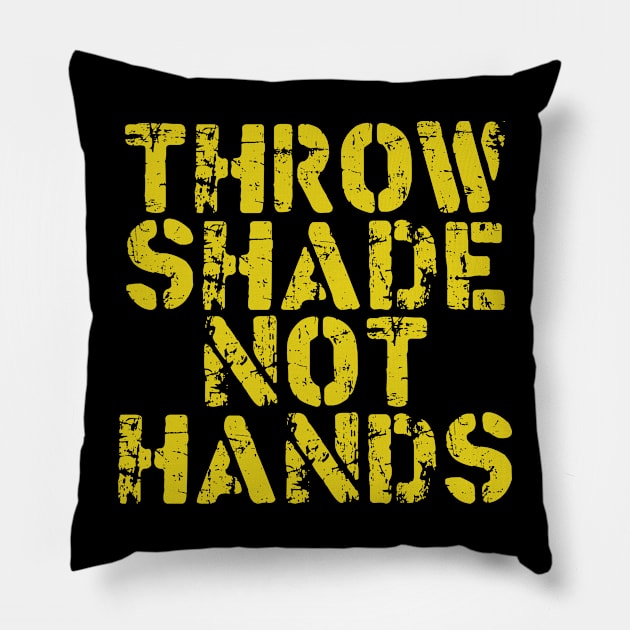 Throw Shade Not Hands Pillow by TransmitHim