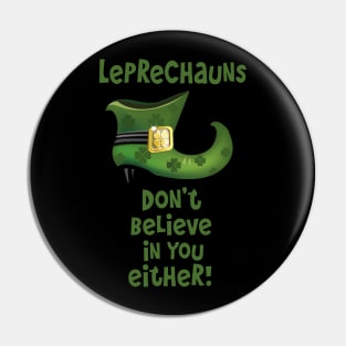 Leprechauns Don't Believe in You Either Pin