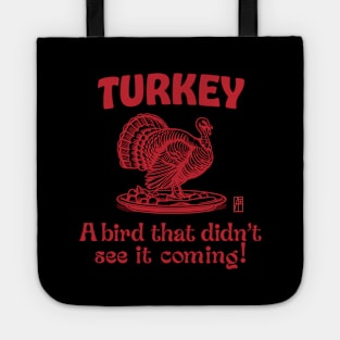 Turkey - Turkey Day - Turkey: A bird that didn't see it coming! - Turkey Thanksgiving Tote