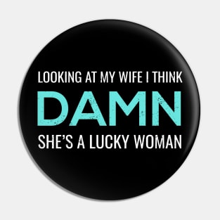 Looking at My Wife I Think Damn She's A Lucky Woman Shirt Pin