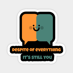 Despite Everything Its Still You Magnet