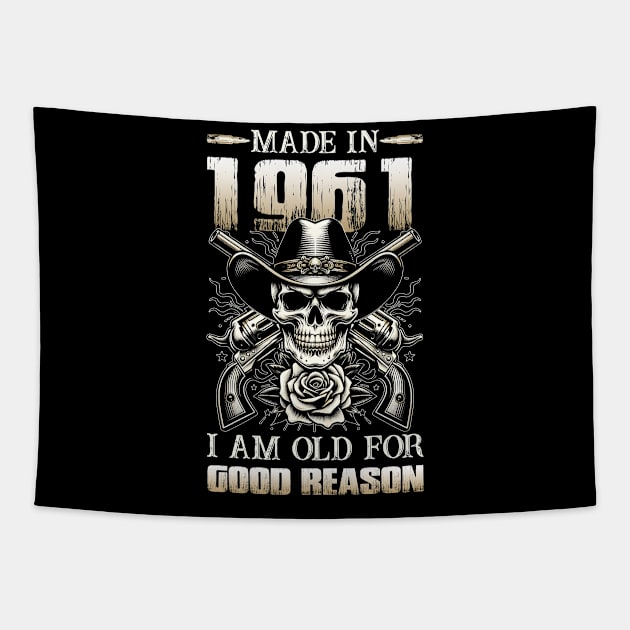 Made In 1961 I'm Old For Good Reason Tapestry by D'porter