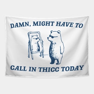 Damn Might Have To Call In Thicc Today Tapestry