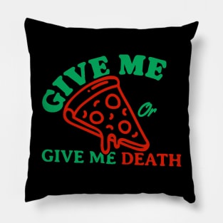 Give Me Pizza Or Give Me Death Pillow