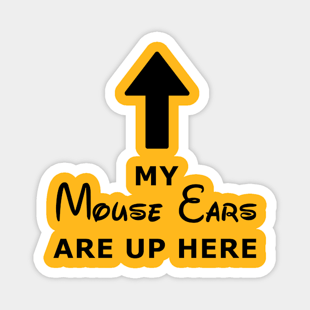 My Mouse Ears Are Up Here (black text) Magnet by melviningDeath