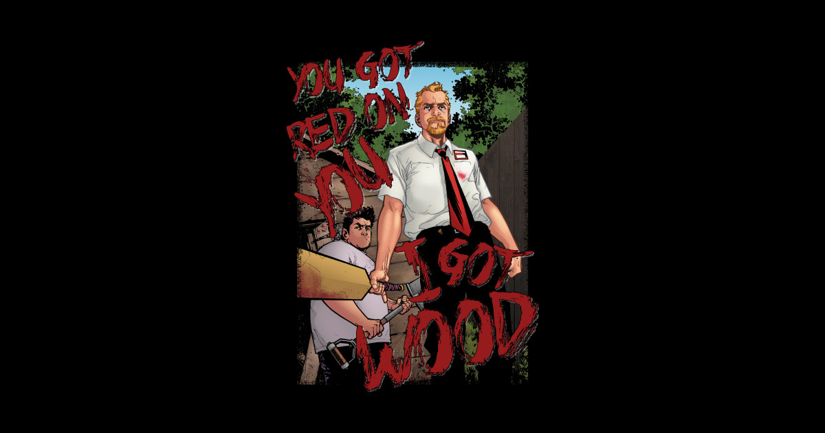 Shaun Of The Dead You Got Red On You Artwork Shaun Of The Dead T