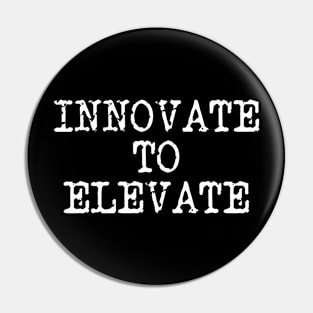 Innovate To Elevate Pin