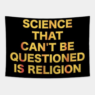 Science That Can't Be Questioned Is Religion Tapestry