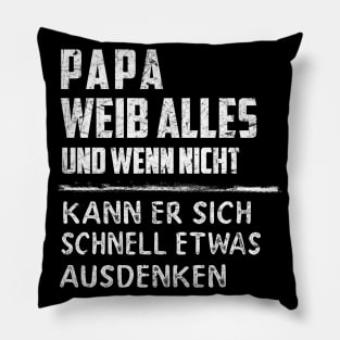 PAPA WEIB ALLES UND WENN NICHT KANN ER SICH SCHNELL ETWAS AUSDENKEN Pillow