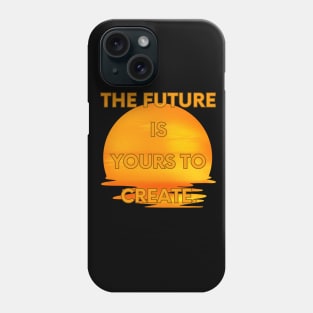 The future is yours to create Phone Case