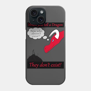 When you tell a dragon they don't exist! Phone Case