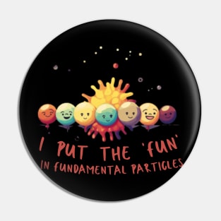 I put the 'fun' in fundamental particles Pin