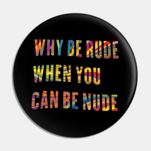 Why Be Rude When You Can Be Nude, Funny Saying, Why Be Rude, Birthday Gift, Funny Hippie, groovy quote,70s Pin