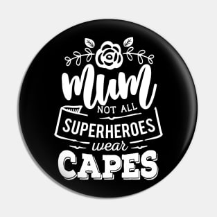 Mum - Not All Superheroes Wear Capes Mothers Day Gift Pin