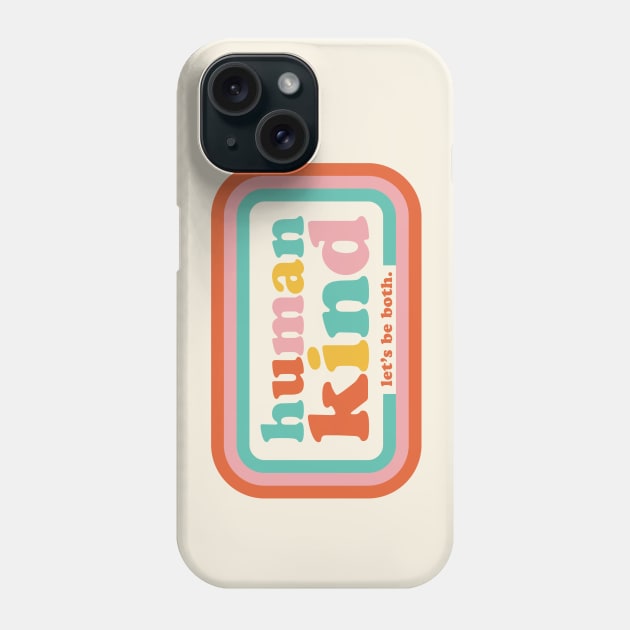 Humankind Let's be both. Phone Case by PodDesignShop