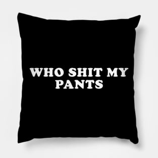 Who Shit My Pants Meme Shirt, Humor T-shirt, Funny Gift, Funny Meme Pillow