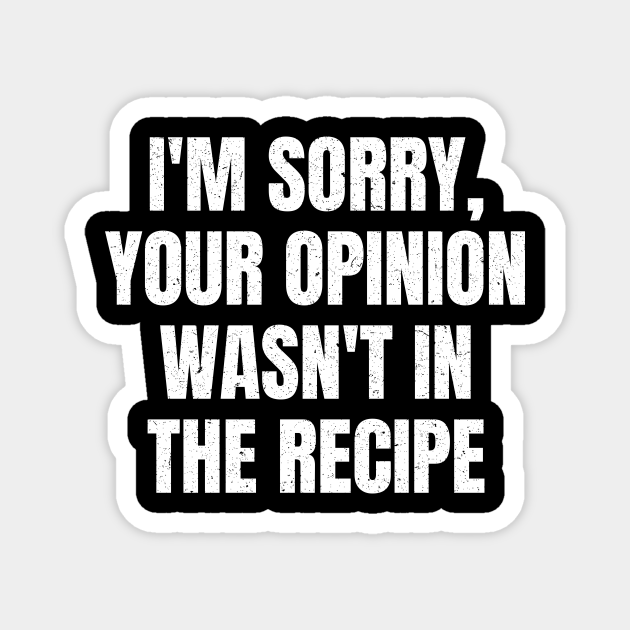 Your Opinion Was Not In The Recipe Funny Sarcastic Sarcasm Quote Saying ...