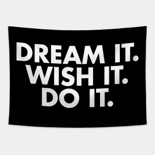 Dream it. Wish it. Do it. Tapestry