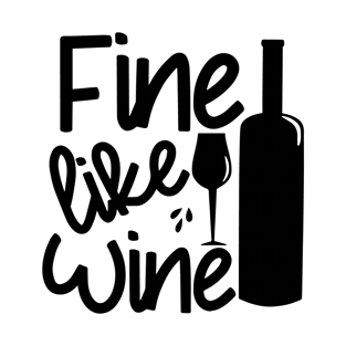 Fine Like Wine - text with bottle and wineglass T-Shirt