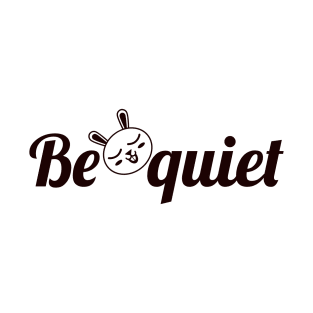 Be Quiet T-Shirt