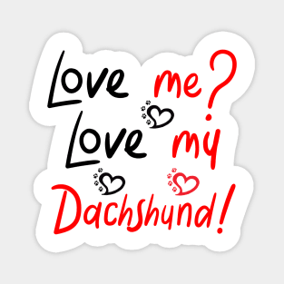 Love me Love my Dachshund! Especially for Doxie owners! Magnet