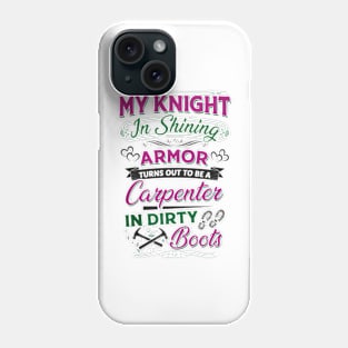 My Knight In Shining Armor Turns Out To Be A Carpenter In Dirty Boots Phone Case