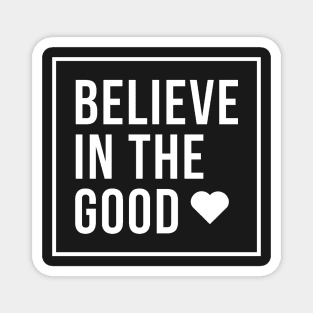 Believe In The Good Magnet