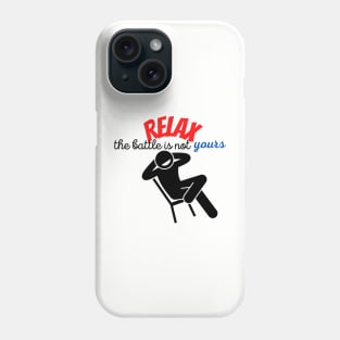 RELAX. The battle is not yours Phone Case