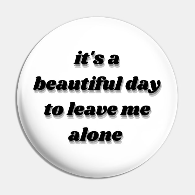 it's a beautiful day to leave me alone Pin by mdr design