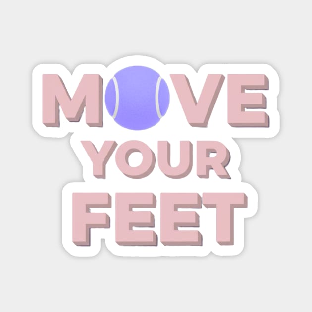 Move Your Feet Tennis Apparel for Players Magnet by Art2Wear